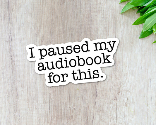 I Paused My Audiobook tumbler sticker, Just because gift for Book Lover, Bookish gift for mom, Funny Book Club Gift, Snarky Stickers